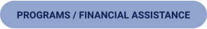 PROGRAMS / FINANCIAL ASSISTANCE